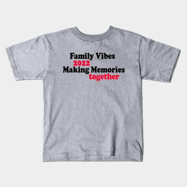 Family Vibes 2022 Making Memories together Kids T-Shirt by yassinstore